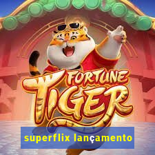 superflix lançamento